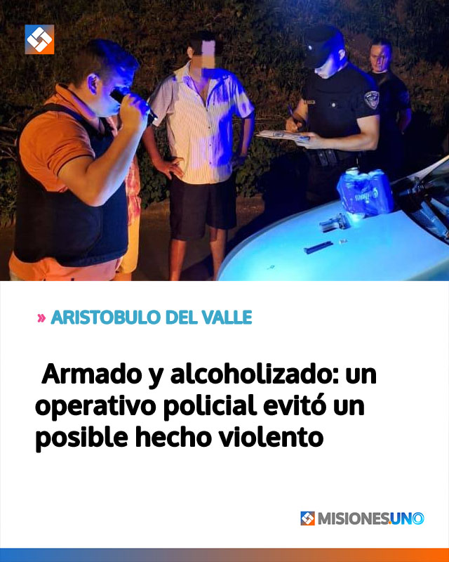 ARISTOBULO DEL VALLE: Armado y alcoholizado: un operativo policial evitó un posible hecho violento