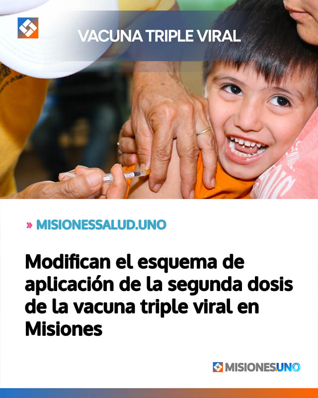 Modifican el esquema de aplicación de la segunda dosis de la vacuna triple viral en Misiones