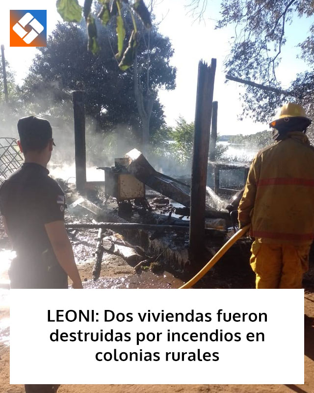 LEONI: Dos viviendas fueron destruidas por incendios en colonias rurales